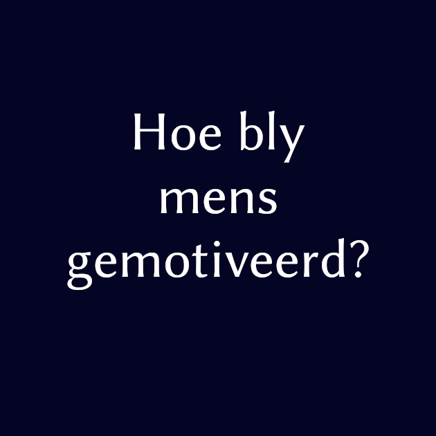 Hoe bly mens gemotiveerd